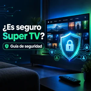 ¿Es seguro Super TV? Guía de seguridad
